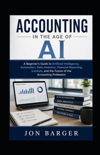 Accounting In The Age of AI: A Beginner's Guide to Artificial Intelligence, Automation, Data Analytics, Financial Reporting, Controls, and the Future cover