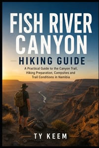 Fish River Canyon Hiking Guide: A Practical Guide to the Canyon Trail, Hiking Preparation, Campsites and Trail Conditions in Namibia cover