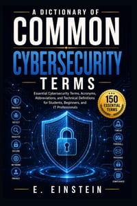 A Dictionary of Common Cybersecurity Terms: Essential Cybersecurity Terms, Acronyms, Abbreviations, and Technical Definitions for Students, Beginners, cover