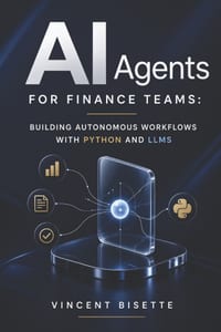AI Agents for Finance Teams: Building Autonomous Workflows with Python and LLMs cover