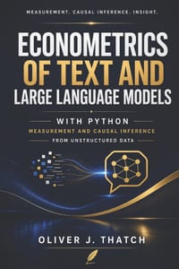 Econometrics of Text and Large Language Models with Python: Measurement and Causal Inference from Unstructured Data cover