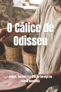 O Cálice de Odisseu: Vinhos, Terroirs e a Arte do Serviço na Grécia Homérica cover