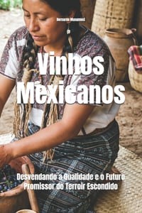Vinhos Mexicanos: Desvendando a Qualidade e o Futuro Promissor do Terroir Escondido cover