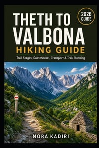 Theth to Valbona Hiking Guide: Trail Stages, Guesthouses, Transport & Trek Planning cover