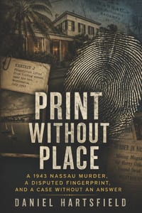 Print Without Place: A 1943 Nassau Murder, a Disputed Fingerprint, and a Case Without an Answer cover