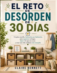 El Reto de Desorden de 30 Días: Un plan sencillo habitación por habitación para organizar tu hogar, dejar ir lo que no se usa y crear una vida cotidia cover