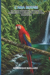 L'Ara Rouge: Un guide complet sur les soins, le dressage et la maîtrise de l'ara le plus volontaire cover