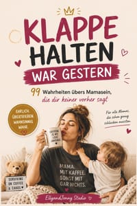 Klappe halten war gestern: 99 ehrliche Wahrheiten über den Mama-Alltag - Das lustige Buch für Mamas und perfekte Geschenk für Mama cover