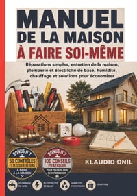 Manuel de la Maison À Faire Soi-Même: Réparations simples, entretien de la maison, plomberie et électricité de base, humidité, chauffage et solutions cover