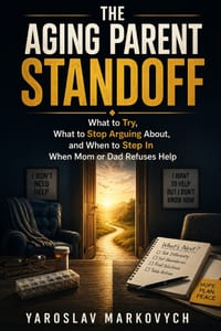 The Aging Parent Standoff: What to Try, What to Stop Arguing About, and When to Step In When Mom or Dad Refuses Help cover