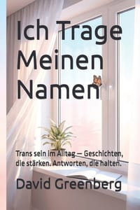 Ich Trage Meinen Namen: Trans sein im Alltag - Geschichten, die stärken. Antworten, die halten. cover