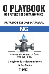 Trading de Futuros de Gás Natural: NG (GUIA DE ESTRATÉGIAS PARA FUTUROS DE CONTRATO ÚNICO Livro 4) cover