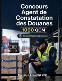 Concours Agent de Constatation des Douanes - Édition - 1000 QCM commentés pour certifier: Préparation: Code des douanes, formalités, régimes et contrô cover