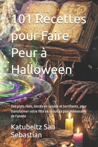 101 Recettes pour vous Faire Peur à Halloween: Des plats réels, testés en cuisine et terrifiants, pour transformer votre fête en la nuit la plus mémor cover
