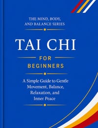 Tai Chi for Beginners: A Simple Guide to Gentle Movement, Balance, Relaxation, and Inner Peace cover