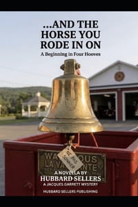 ... And The Horse You Rode In On: A Beginning in Four Hooves: A JACQUES GARRETT MYSTERY BOOK ONE - PRECEDING WHAT LE DUC? cover