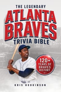 The Legendary Atlanta Braves Trivia Bible: A Complete Collection of Quizzes, Fun Facts & Stories for Hardcore Braves Fans! cover