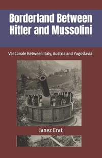 Borderland Between Hitler and Mussolini: Val Canale Between Italy, Austria and Yugoslavia cover