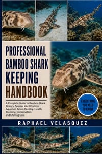 Professional Bamboo Shark Keeping Handbook: A Complete Guide to Bamboo Shark Biology, Species Identification, Aquarium Setup, Feeding, Health, Breedin cover
