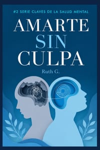 Amarte Sin Culpa: Transforma tus emociones en herramientas para crecer, sanar y avanzar cover