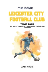 Leicester City FC: The Iconic Leicester City Football Club Trivia Book cover