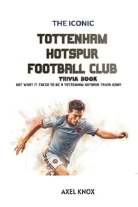 Tottenham Hotspur FC: The Iconic Tottenham Hotspur FC Trivia Book cover