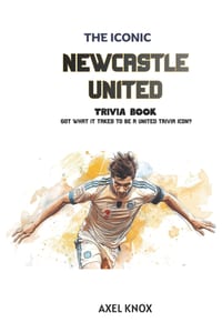 Newcastle United Football Club: The Iconic Newcastle United FC Trivia Book cover