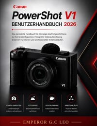 Canon PowerShot V1 Leitfaden 2026: Das vollständige Benutzerhandbuch für Anfänger bis Fortgeschrittene: Kameraeinstellungen, Fotografie, Videoaufnahme cover