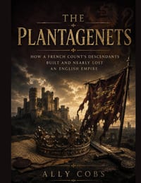 The Plantagenets: How a French Count's Descendants Built and Nearly Lost an English Empire cover