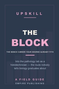 The Block: Into the Pathology Lab as a Histotechnician - the Biology Graduate's Route to a Credentialed Bench Career (A Field Guide) cover