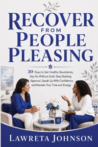 Recover From People Pleasing: 30 Days to Set Healthy Boundaries, Say No Without Guilt, Stop Seeking Approval, Speak Up With Confidence, and Reclaim Yo cover