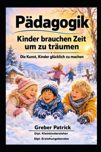 Pädagogik - Kinder brauchen Zeit um zu träumen: Die Kunst, Kinder glücklich zu machen cover