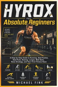 Hyrox for Absolute Beginners: A Step-by-Step Guide to Running, All 8 Workout Stations, Race Strategy, Training, Pacing, and Finishing Your First Fitne cover