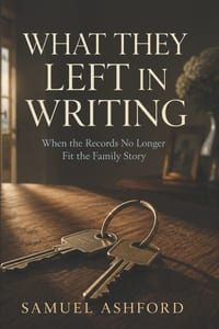 What They Left in Writing: When the Records No Longer Fit the Family Story, Book Two cover