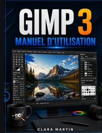 Gimp 3 Manuale Utente: Una guida indipendente per l'utente su configurazione, strumenti essenziali, modifica delle immagini, livelli, selezioni, masch cover