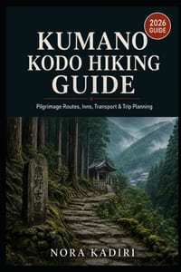 Kumano Kodo Hiking Guide: Pilgrimage Routes, Inns, Transport & Trip Planning cover