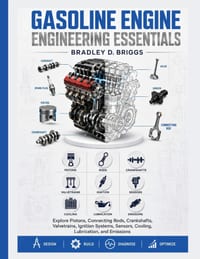 Gasoline Engine Engineering Essentials: Explore Pistons, Connecting Rods, Crankshafts, Valvetrains, Ignition Systems, Sensors, Cooling, Lubrication, a cover