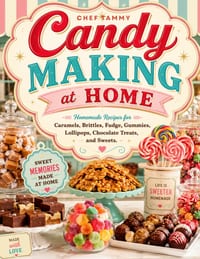 Candy Making at Home: Homemade Recipes for Caramels, Brittles, Fudge, Gummies, Lollipops, Chocolate Treats, and Sweets cover