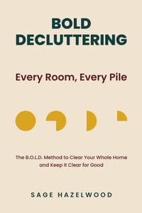 Bold Decluttering: Every Room, Every Pile: The B.O.L.D. Method to Clear Your Whole Home and Keep It clear for Good cover