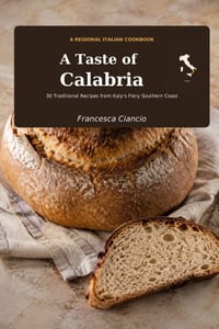 A Taste of Calabria: 30 Traditional Recipes from Italy's Fiery Southern Coast cover