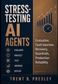Stress-Testing AI Agents: Evaluation, Fault Injection, Recovery, Guardrails, and Production Reliability. cover