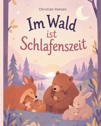 Im Wald ist Schlafenszeit: Eine liebevolle Gute-Nacht-Geschichte über kleine Waldtiere und ihre Mamas - zum Kuscheln, Vorlesen und friedlichen Einschl cover