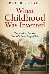 When Childhood Was Invented: How Modern Society Created a New Stage of Life cover