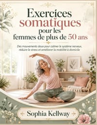 Exercices somatiques pour les femmes de plus de 50 ans: Des mouvements doux pour calmer le système nerveux, réduire le stress et améliorer la mobilité cover