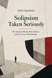 Solipsism Taken Seriously: The External World, Other Minds, and the Limits of Knowledge cover