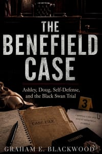 The Benefield Case: Ashley, Doug, Self-Defense, and the Black Swan Trial cover