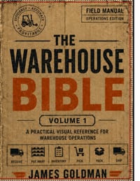 The Warehouse Bible: Volume 1: The Definitive Guide to Warehouse Operations, Processes, and Performance cover