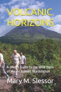 Volcanic Horizons: A Hiker's Guide to the Wild Trails of Mount Rainier, Washington cover