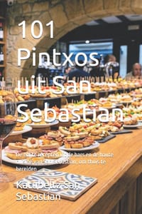 101 Pintxos uit San Sebastian: De echte recepten uit de bars en de haute cuisine van San Sebastian, om thuis te bereiden cover