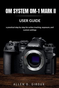 Om System Om-1 Mark II User Guide: a practical step by step for action tracking, exposure, and custom settings cover